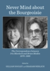Image for Never mind about the Bourgeoisie: the correspondence between Iris Murdoch and Brian Medlin, 1976-1995