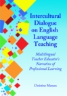 Image for Intercultural dialogue on English language teaching multilingual teacher educator&#39;s narrative of professional learning