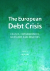 Image for The European debt crisis: causes, consequences, measures and remedies