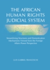 Image for The African human rights judicial system: streamlining structures and domestication mechanisms viewed from the foreign affairs power perspective