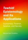 Image for Tawhidi epistemology and its applications: economics, finance, science, and society