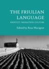 Image for The Friulian language  : identity, migration, culture