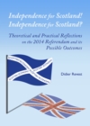 Image for Independence for Scotland! Independence for Scotland? Theoretical and Practical Reflections on the 2014 Referendum and its Possible Outcomes