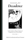 Image for States of decadence: on the aesthetics of beauty, decline and transgression across time and space. : Volume 1