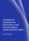 Image for The order of the acquisition of the English article system by Polish learners in different proficiency groups