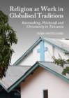Image for Religion at work in globalised traditions: rainmaking, witchcraft and Christianity in Tanzania