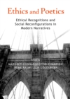 Image for Ethics and poetics: ethical recognitions and social reconfigurations in modern narratives