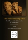 Image for The philosophizing muse  : the influence of Greek philosophy on Roman poetry