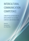 Image for Intercultural communication competence: conceptualization and its development in cultural contexts and interactions