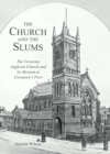 Image for The Church and the slums: the Victorian Anglican Church and its mission to Liverpool&#39;s poor