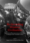 Image for Re-inventing western civilisation  : transnational reconstructions of liberalism in Europe in the twentieth century
