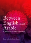 Image for Between English and Arabic: a practical course in translation