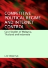 Image for Competitive political regime and Internet control: case studies of Malaysia, Thailand and Indonesia