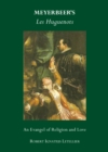 Image for Meyerbeer&#39;s Les Huguenots: an evangel of religion and love