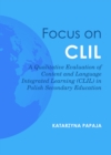 Image for Focus on CLIL: a qualitative evaluation of content and language integrated learning (CLIL) in Polish secondary education