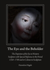 Image for The eye and the beholder: the depiction of the eye in Western sculpture with special reference to the period 1350-1700 and to colour in sculpture