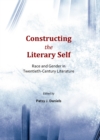Image for Constructing the literary self: race and gender in twentieth-century literature