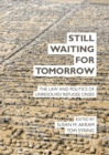 Image for Still waiting for tomorrow: the law and politics of unresolved refugee crises