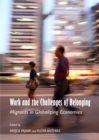 Image for Work and the challenges of belonging: migrants in globalizing economies