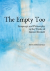 Image for The empty too: language and philosophy in the works of Samuel Beckett