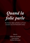 Image for Quand la folie parle: the dialectic effect of madness in French literature since the nineteenth century