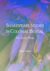 Image for Shakespeare studies in Colonial Bengal: the early phase