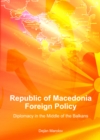 Image for Republic of Macedonia foreign policy: diplomacy in the middle of the Balkans
