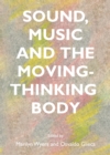 Image for Sound, music and the moving-thinking body