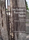 Image for Tony Kushner&#39;s postmodern theatre  : a study of political discourse
