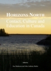 Image for Horizons North: contact, culture and education in Canada