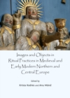 Image for Images and objects in ritual practices in Medieval and early modern northern and central Europe