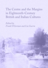 Image for The centre and the margins in eighteenth-century British and Italian cultures