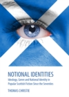 Image for Notional identities: ideology, genre and national identity in popular Scottish fiction since the seventies