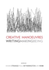 Image for Creative manoeuvres: writing, making, being