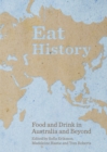 Image for Eat history: food and drink in Australia and beyond