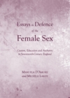 Image for Essays in defence of the female sex: custom, education and authority in seventeenth-century England