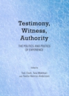 Image for Testimony, witness, authority: the politics and poetics of experience