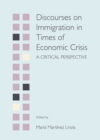 Image for Discourses on immigration in times of economic crisis: a critical perspective