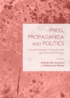 Image for Press, propaganda and politics: cultural periodicals in Francoist Spain and Communist Romania