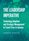Image for The leadership imperative: technology adoption and strategic management in travel firms in Jamaica