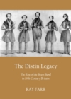 Image for The Distin legacy: the rise of the brass band in 19th-century Britain