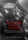 Image for Re-inventing western civilisation: transnational reconstructions of liberalism in Europe in the twentieth century