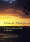 Image for Idioms of ontology: a phenomenological study of Whitman