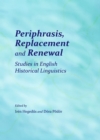 Image for Periphrasis, replacement and renewal: studies in English historical linguistics