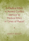Image for Is medical ethics in armed conflict identical to medical ethics in times of peace?