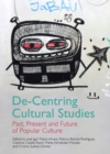 Image for De-centring cultural studies: past, present and future of popular culture