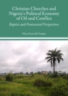 Image for Christian churches and Nigeria&#39;s political economy of oil and conflict: Baptist and Pentecostal perspectives