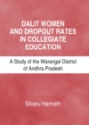 Image for Dalit women and dropout rates in collegiate education: a study of the Warangal District of Andhra Pradesh