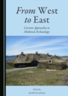 Image for From west to east  : current approaches to medieval archaeology