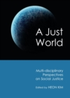 Image for A just world: multi-disciplinary perspectives on social justice